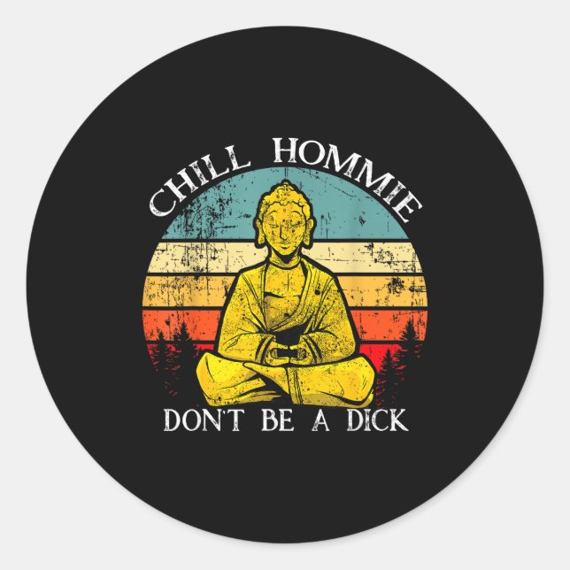 Sticker Rond Chill Hommie Don't Be A Sarcasm Buddha Quotes Shir (Devant)