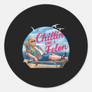 Sticker Rond Chillin Comme Un Felon Drôle Trump Summer Beach Us