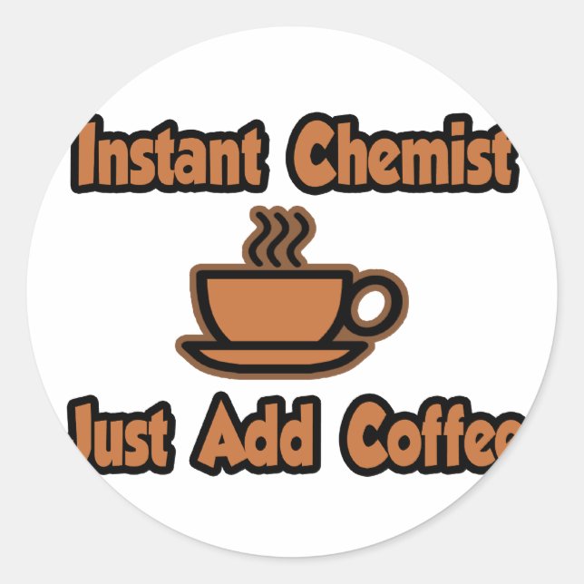 Sticker Rond Chimiste Instant...Juste Ajouter Du Café (Devant)