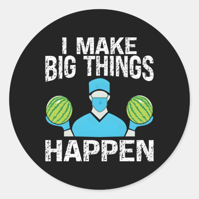 Sticker Rond Chirurgie Plastique I Make Big Things Happen Plast (Devant)