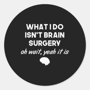 Sticker Rond Chirurgien cérébral drôle Neurochirurgien Cadeaux
