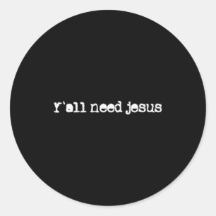 Sticker Rond Chrétiens Y´all avez besoin de Jésus Espoir Foi Co
