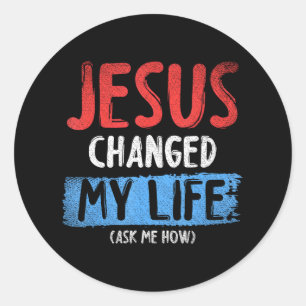 Sticker Rond Christ Devo Jésus A Changé Ma Vie Demandez-Moi Com
