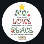 Sticker Rond Christian Christmas Joy Amour et Paix<br><div class="desc">Dieu nous a donné une vraie joie,  a montré un amour vrai,  et a fourni une paix véritable par le don de Son Fils. Faites savoir au monde avec ce design. Fêtez Noël !</div>