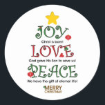 Sticker Rond Christian Christmas Joy Amour et Paix<br><div class="desc">Dieu nous a donné une vraie joie,  a montré un amour vrai,  et a fourni une paix véritable par le don de Son Fils. Faites savoir au monde avec ce design. Fêtez Noël !</div>