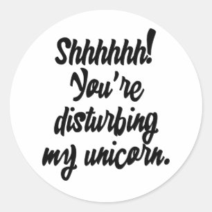 Sticker Rond Chut ! Vous dérangez My Unicorn !