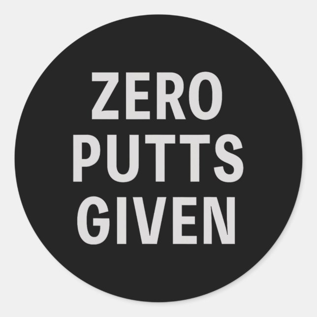 Sticker Rond Citation de golfeur drôle Zero Putts étant donné l (Devant)