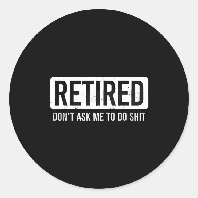 Sticker Rond Citation de retraite drôle Retraité Ne me demande  (Devant)