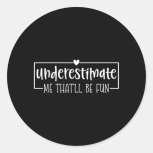 Sticker Rond Citation d'humour sarcastique drôle Sous-estimer Ç