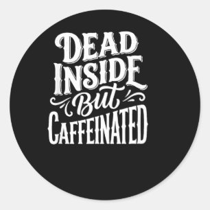 Sticker Rond Citation drôle d'humour sarcastique mort à l'intér