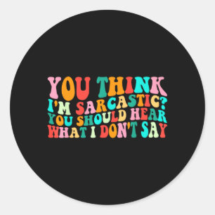 Sticker Rond Citation drôle et sarcastique Groovy Think Sarcast