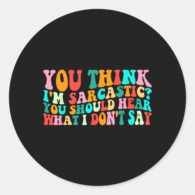 Sticker Rond Citation drôle et sarcastique Groovy Think Sarcast (Devant)