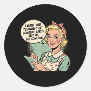 Sticker Rond Citation drôle et sarcastique Quelqu'un se soucie