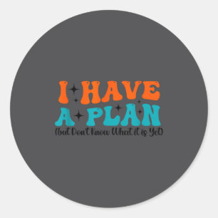Sticker Rond Citation drôle J'ai un plan (mais je ne sais pas q