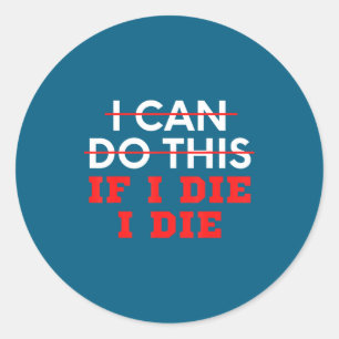 Sticker Rond Citation drôle Je peux faire ça si je meurs, je me