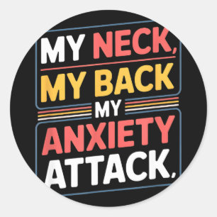 Sticker Rond Citation drôle mon cou mon dos mon attaque d'anxié
