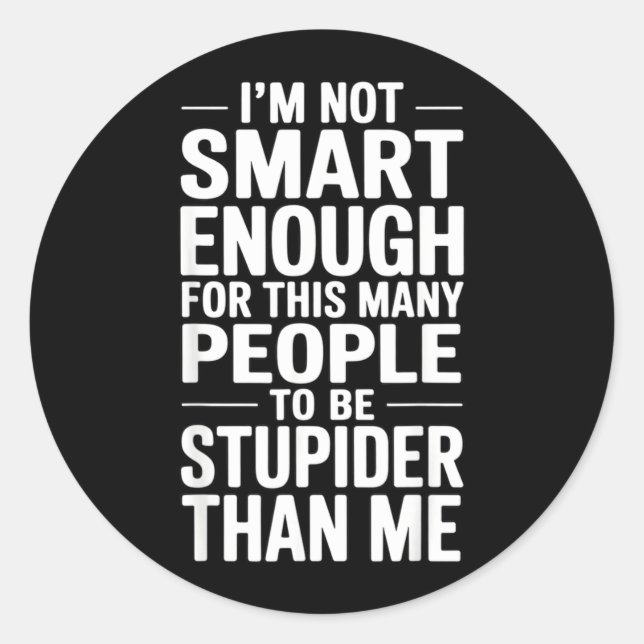 Sticker Rond Citation drôle pas assez intelligent sarcasm trava (Devant)