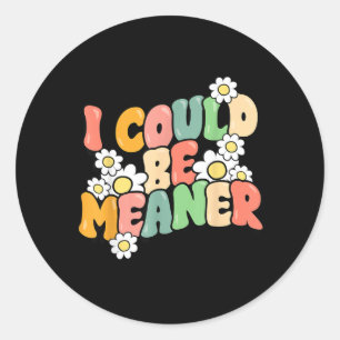 Sticker Rond Citation drôle pourrait être plus méchante humour