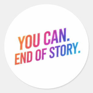 Sticker Rond Citation motivante « Vous pouvez. Fin de l'histoir