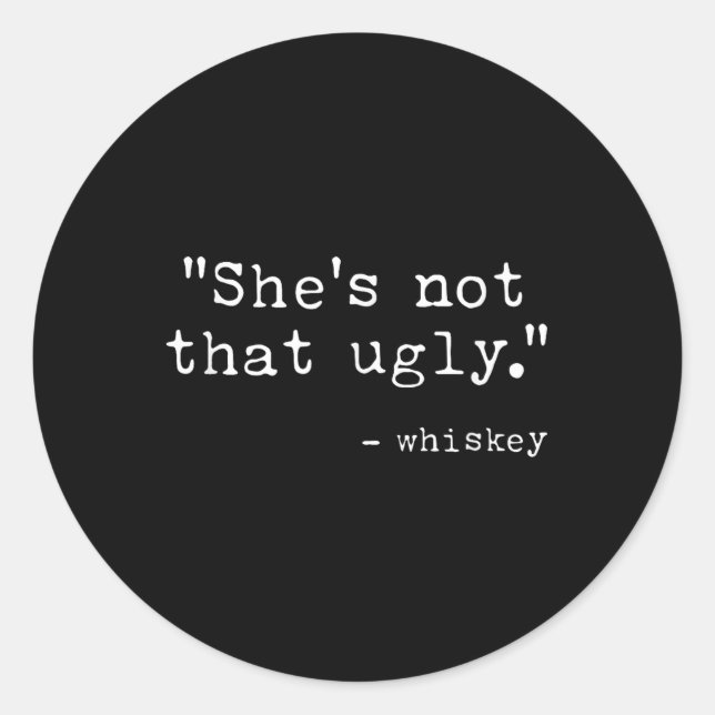 Sticker Rond Citation Whiskey Pas Si Laide, Drôle, (Devant)