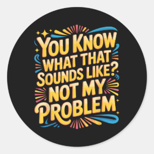 Sticker Rond Citations drôles stupides sarcastiques pas un prob