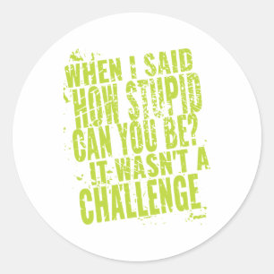 Sticker Rond Citations sarcastiques drôles pour des gens stupid