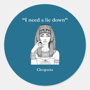 Sticker Rond Cléopâtre j'ai besoin de m'allonger drôle histoire