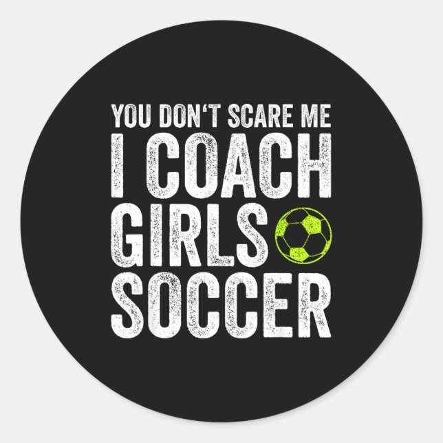 Sticker Rond Coaches Gift You Don't E Me I Coach Girls - Soccer (Devant)