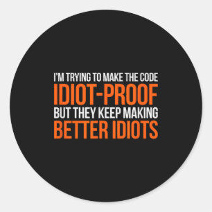 Sticker Rond Code à l'épreuve des idiots _ Drôle de codage Prog