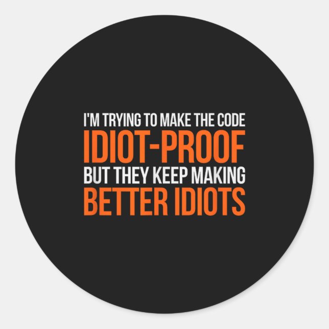 Sticker Rond Code à l'épreuve des idiots _ Drôle de codage Prog (Devant)