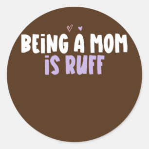 Sticker Rond Coeur De Couleur Drôle Être Une Mère Est Ruff Dire