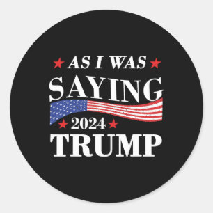 Sticker Rond Comme je disais Trump 2024 Président Élection Trum