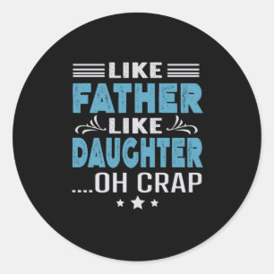 Sticker Rond Comme Père Comme Fille, oh merde