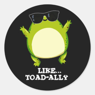 Sticker Rond Comme Toad-ally Funny Toad Pun Dark BG