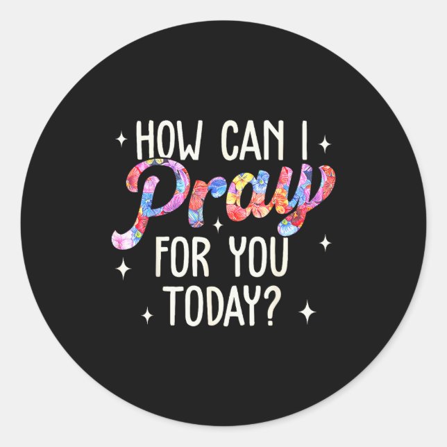 Sticker Rond Comment puis-je prier pour vous aujourd'hui Prière (Devant)