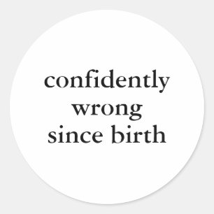 Sticker Rond Confiant mal depuis la naissance Funny Sarcastique