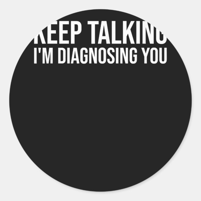 Sticker Rond Continuez à parler Je vous diagnostique Chemise Dr (Devant)