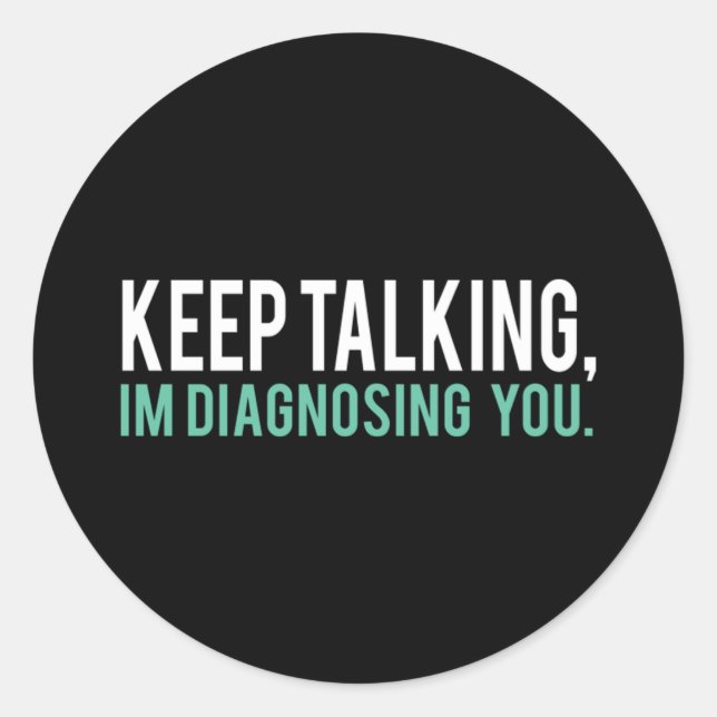 Sticker Rond Continuez à parler Je vous diagnostique Copier (Devant)