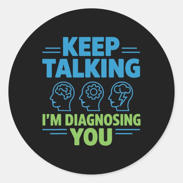 Sticker Rond Continuez à parler, je vous diagnostique Drôle Psy (Devant)