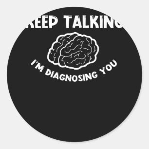 Sticker Rond Continuez à parler Je vous diagnostique Psychiatre