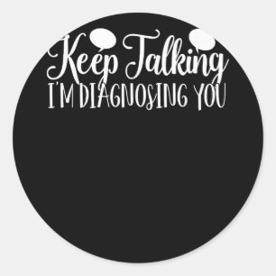 Sticker Rond Continuez à parler Je vous diagnostique Psychologi