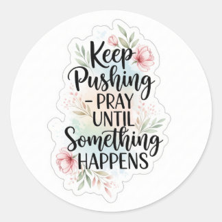 Sticker Rond Continuez à pousser jusqu'à ce que quelque chose s