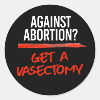 Sticker Rond Contre l'avortement Obtenez une vasectomie