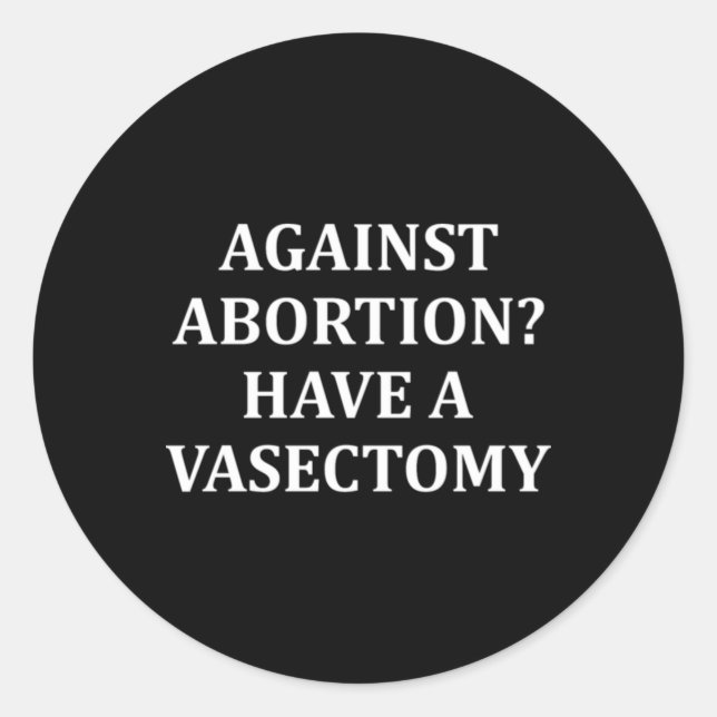 Sticker Rond Contre l'avortement ont une vasectomie Pro Choice (Devant)