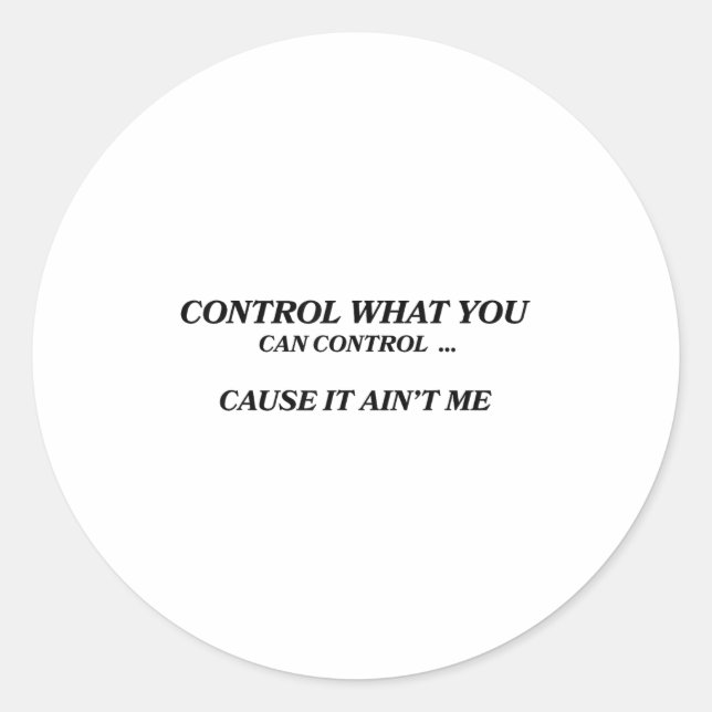 Sticker Rond Control What You Can Control Cause It Ain't Me Fun (Devant)