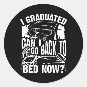 Sticker Rond Cool Arful I Graduated Puis-Je Retourner Au Lit Ma