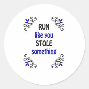 Sticker Rond Courez Comme Si Vous Aviez Volé Quelque Chose