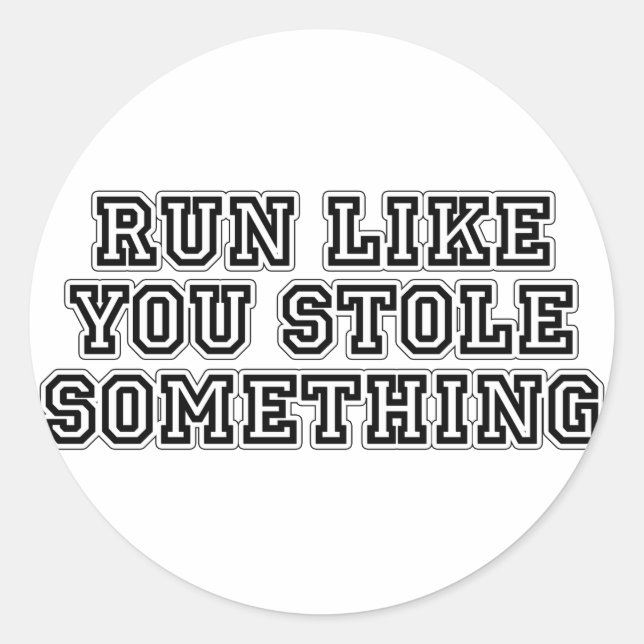 Sticker Rond Courez Comme Si Vous Aviez Volé Quelque Chose (Devant)