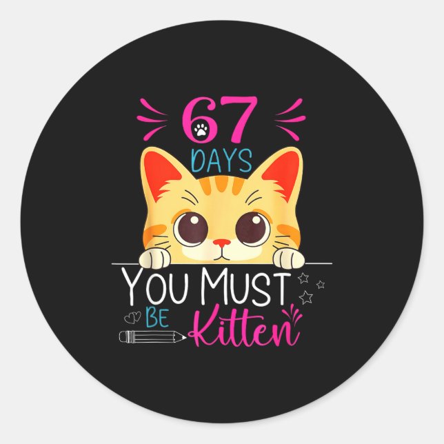 Sticker Rond Cute Cat 67 Days Of School You Must Be Kitten Six  (Devant)