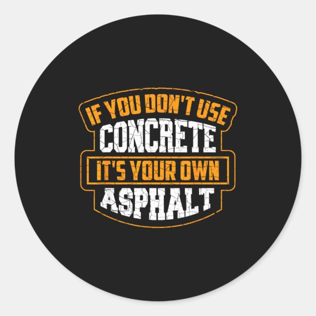 Sticker Rond Cute If You Don't Use Concrete It's Your Own Aspha (Devant)